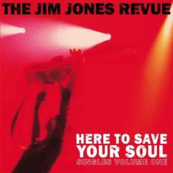 The Jim Jones Revue : Here to Save Your Soul (Singles Volume One)